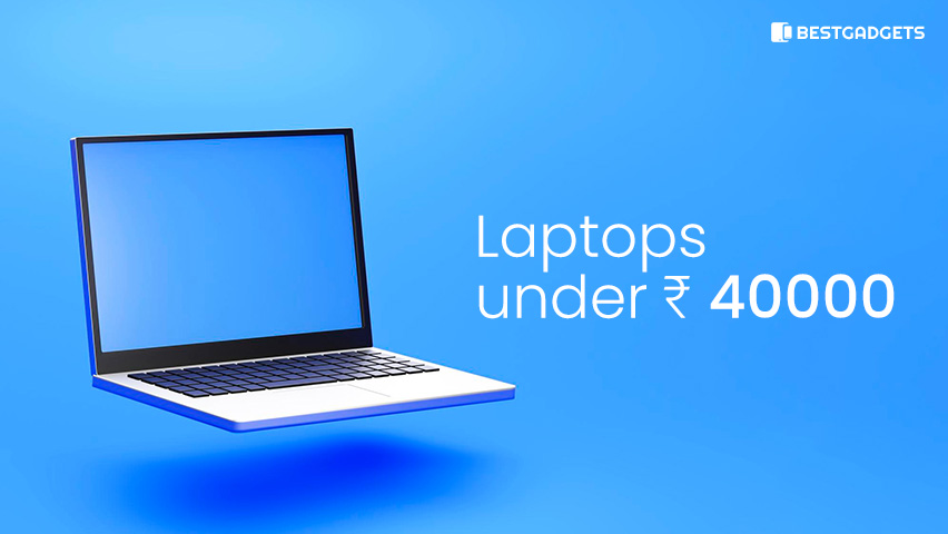Best Laptops under 40000 rs in India