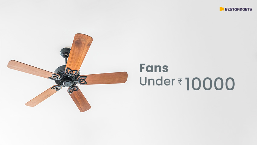 Best Fans Under 10000 Rs in India