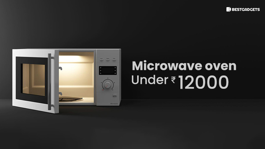 Best Microwave oven under 12000 Rs in India