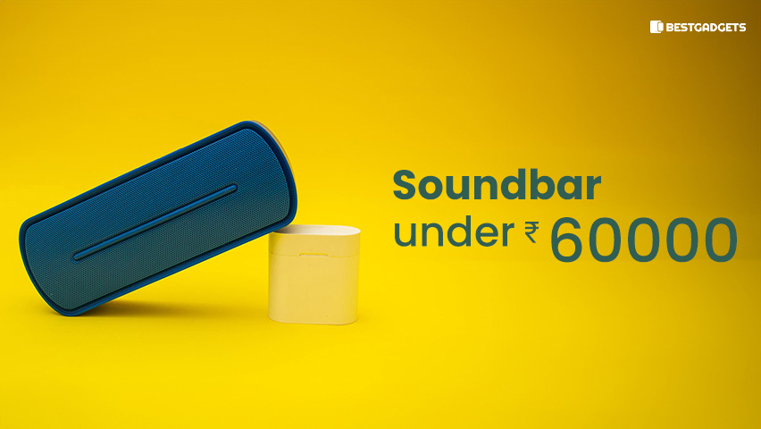 Best soundbar Under 60000 Rs in India